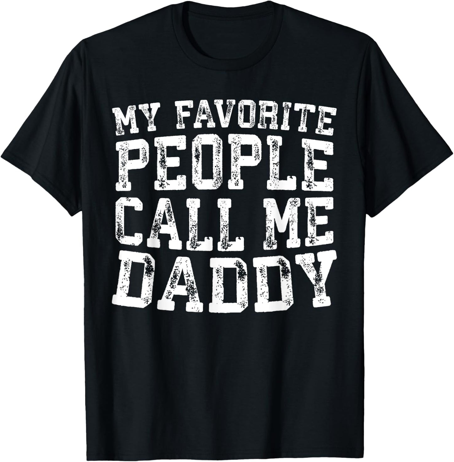 My Favorite People Call Me Daddy Shirt Men Fathers Day T-Shirt - T-Shirt | Black