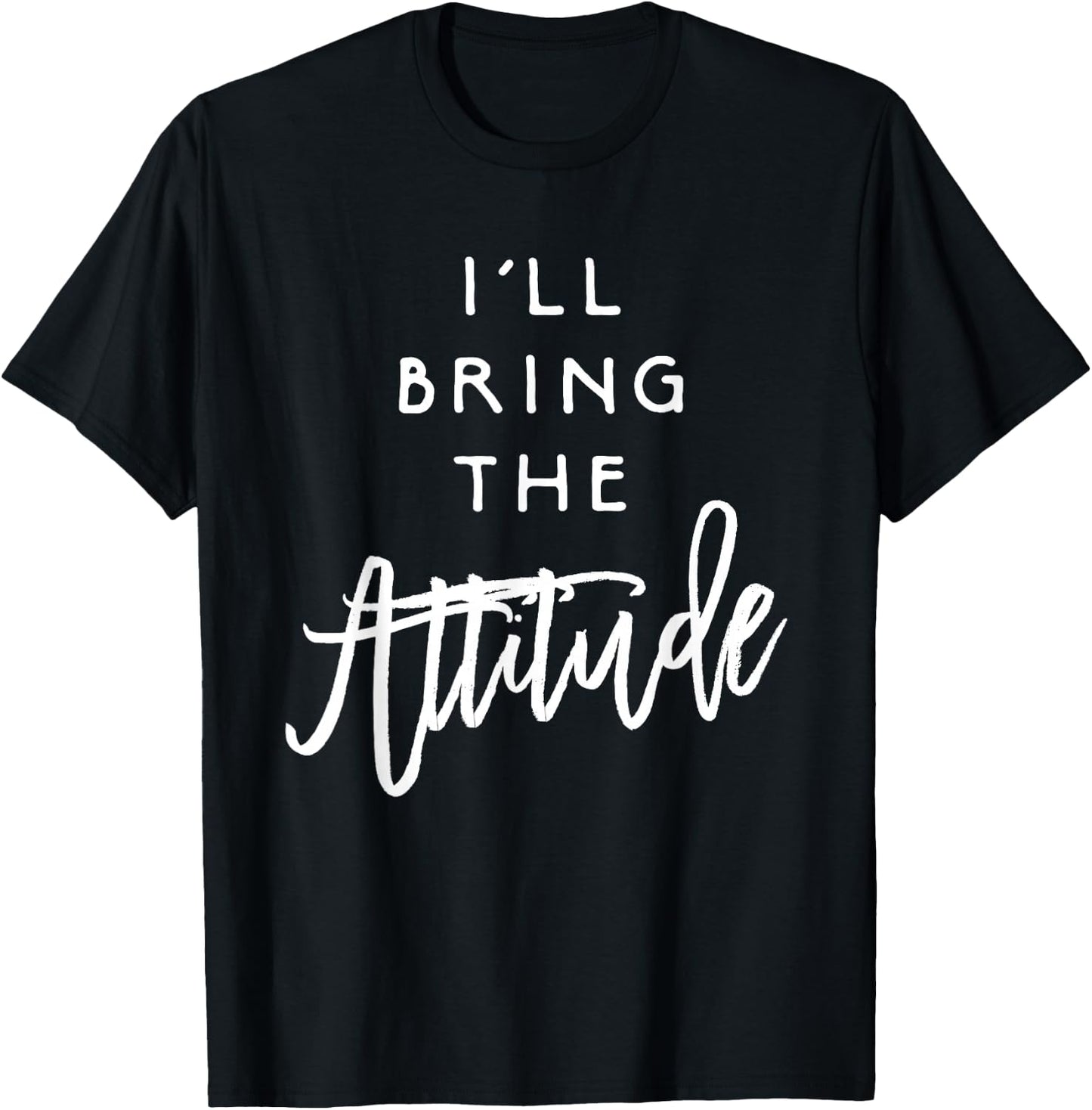 I'll Bring The Attitude Shirt Funny Party Group Drinking T-Shirt - T-Shirt | Black