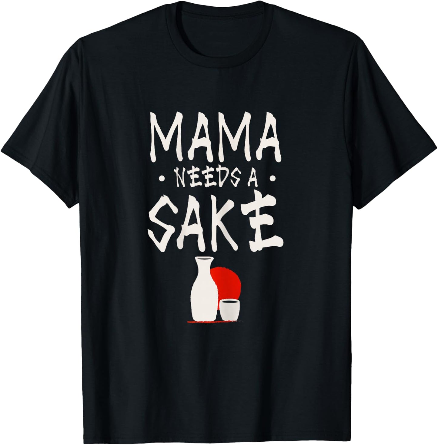 Mama needs a sake Design for a Japanese sake mom T-Shirt - T-Shirt | Black