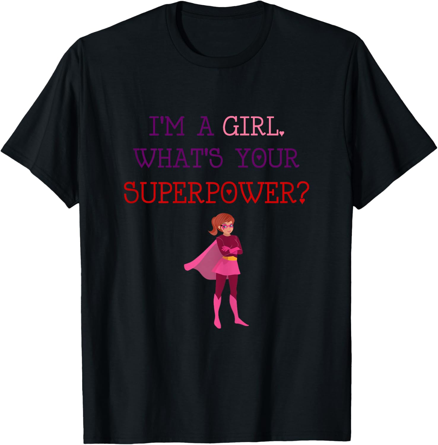 Cute I'm A Girl Whats Your Super Power Empowering T-Shirt - T-Shirt | Black