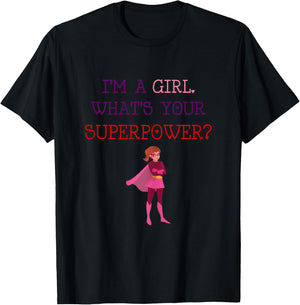 Cute I'm A Girl Whats Your Super Power Empowering T-Shirt - T-Shirt | Black