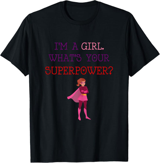 Cute I'm A Girl Whats Your Super Power Empowering T-Shirt - T-Shirt | Black