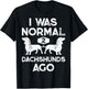 I Was Normal 2 Dachshunds Ago Funny Dog Lover Gift Men Women T-Shirt - T-Shirt | Black