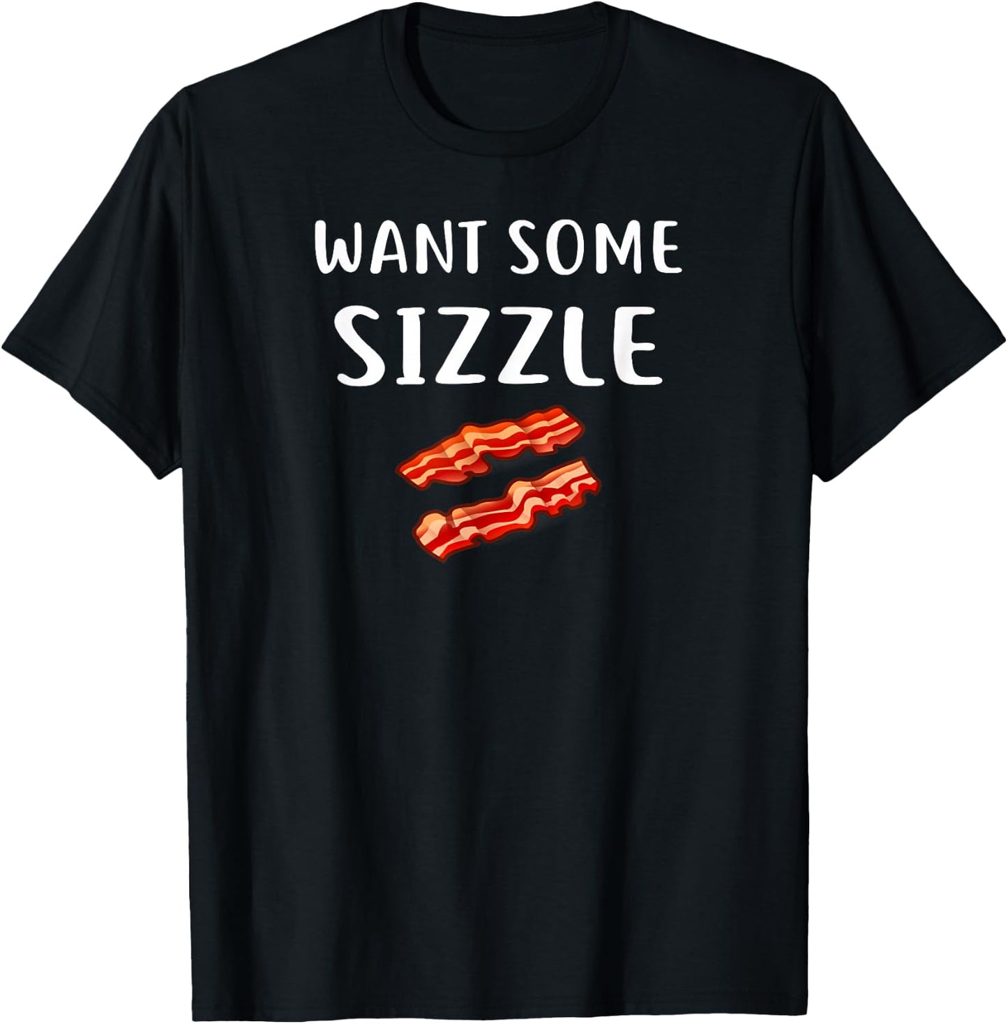 Want Some Sizzle Shirt Bacon Clothing Funny Bacon Lover T-Shirt - T-Shirt | Black