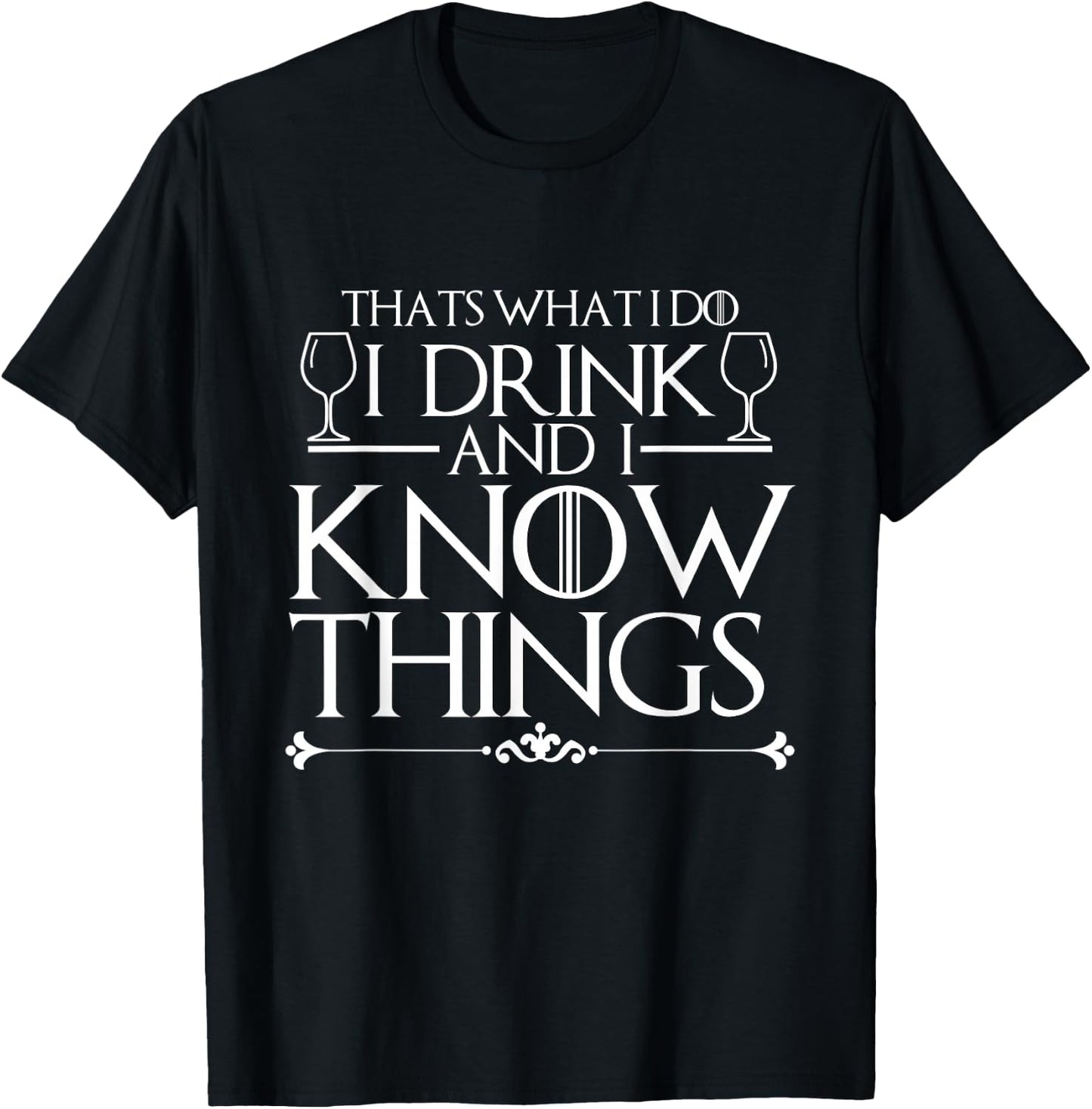 I Drink and I Know Things Shirt T-Shirt - T-Shirt | Black