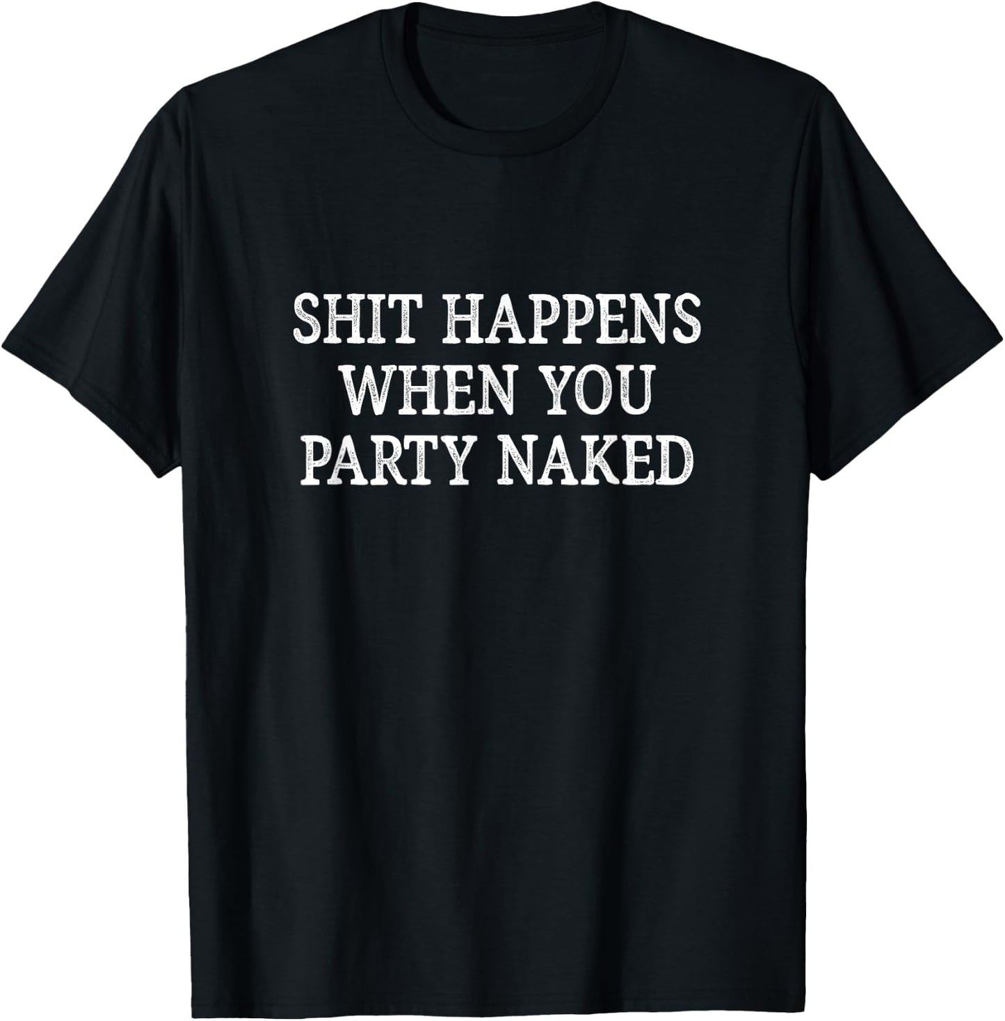 Shit Happens When You Party Naked - Vintage Style T-Shirt - T-Shirt | Black