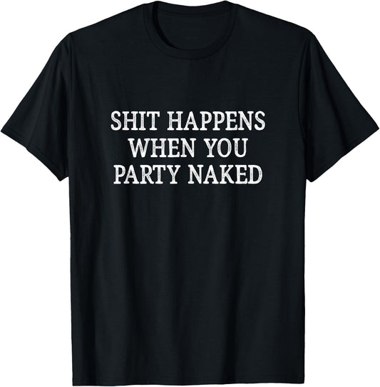 Shit Happens When You Party Naked - Vintage Style T-Shirt - T-Shirt | Black