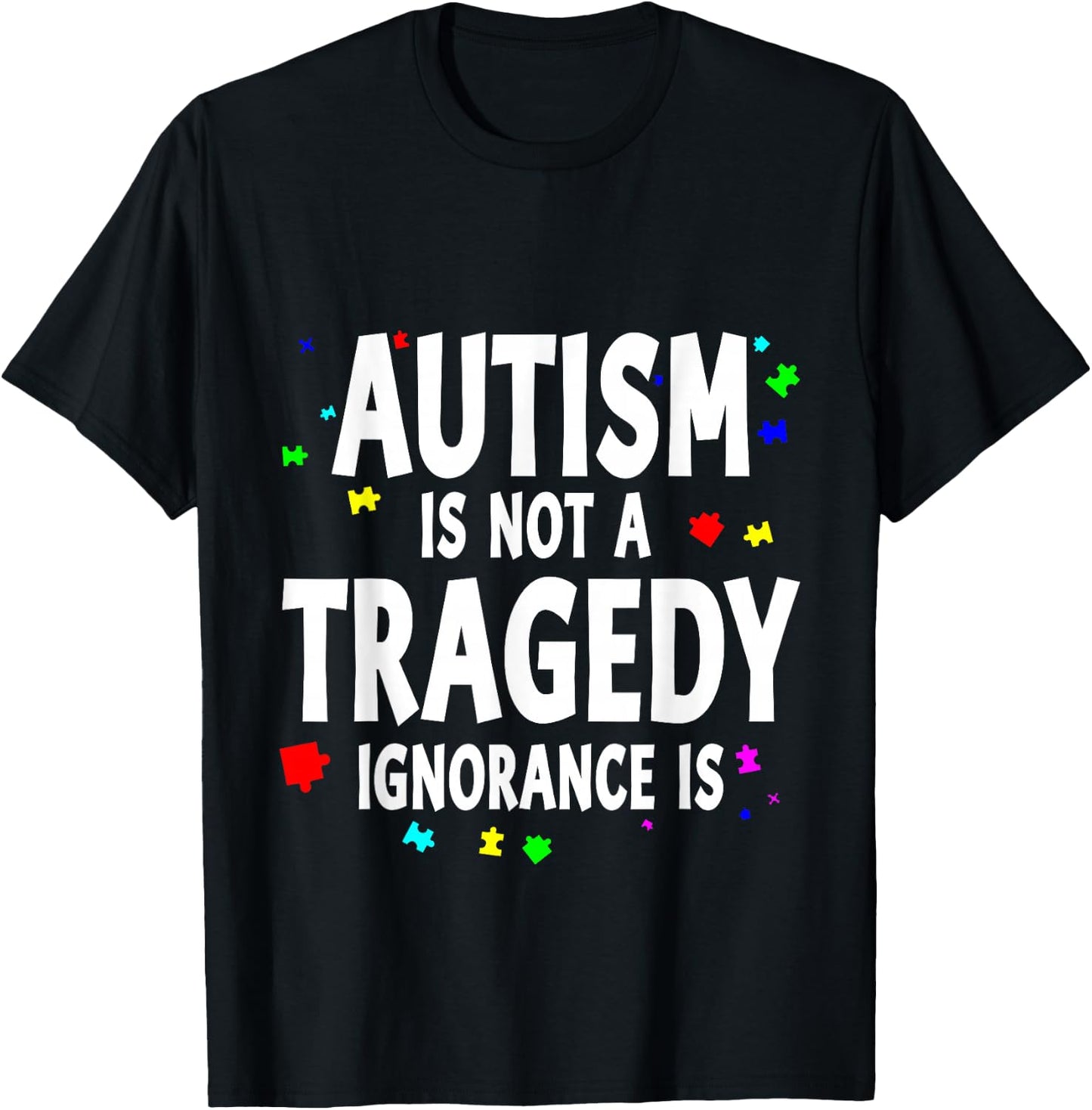 Autism Is Not A Tragedy Ignorance Is Support T-Shirt - T-Shirt | Black