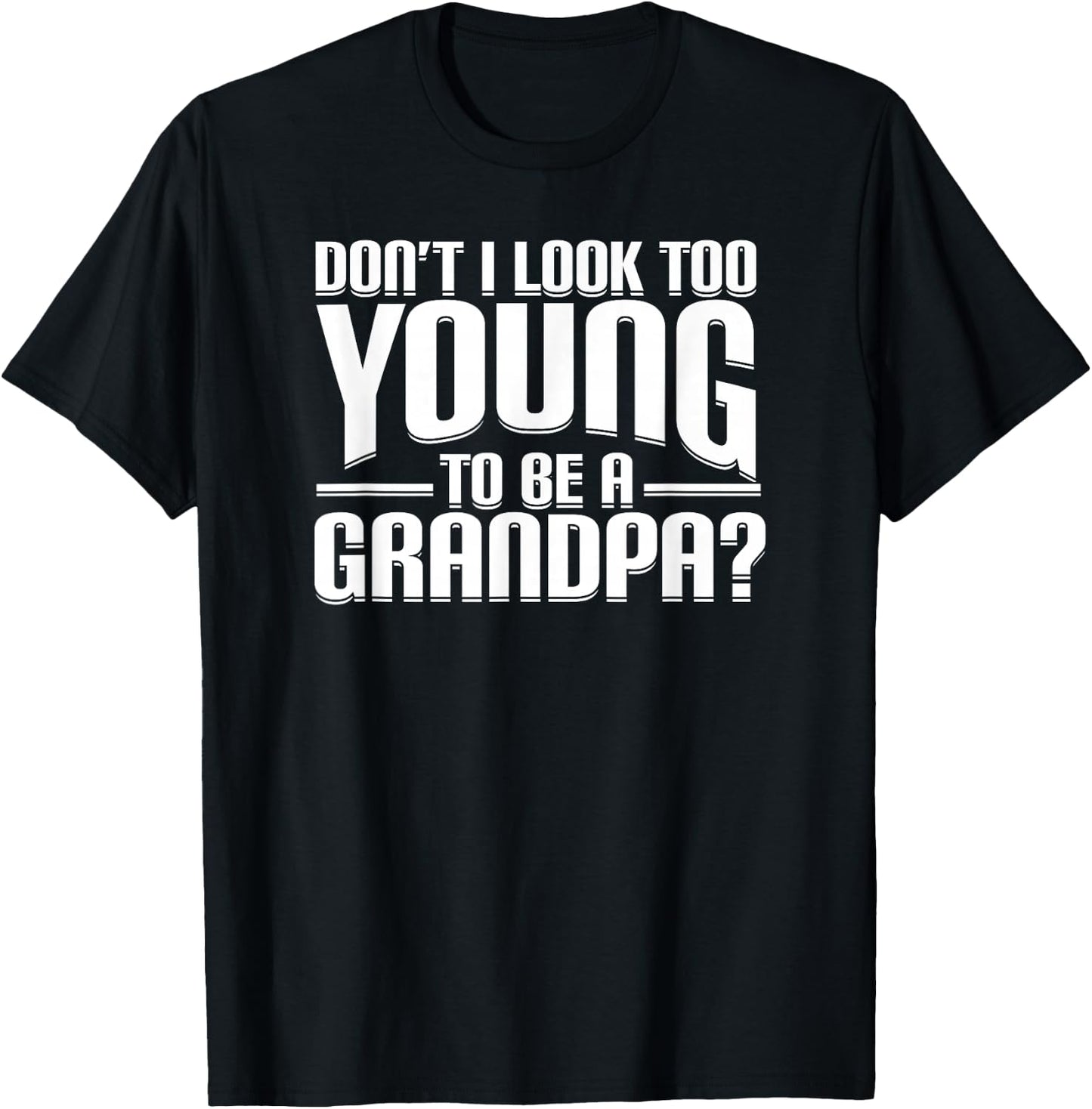 Don't I Look Too Young to Be A Grandpa Funny Gift Small T-Shirt - T-Shirt | Black