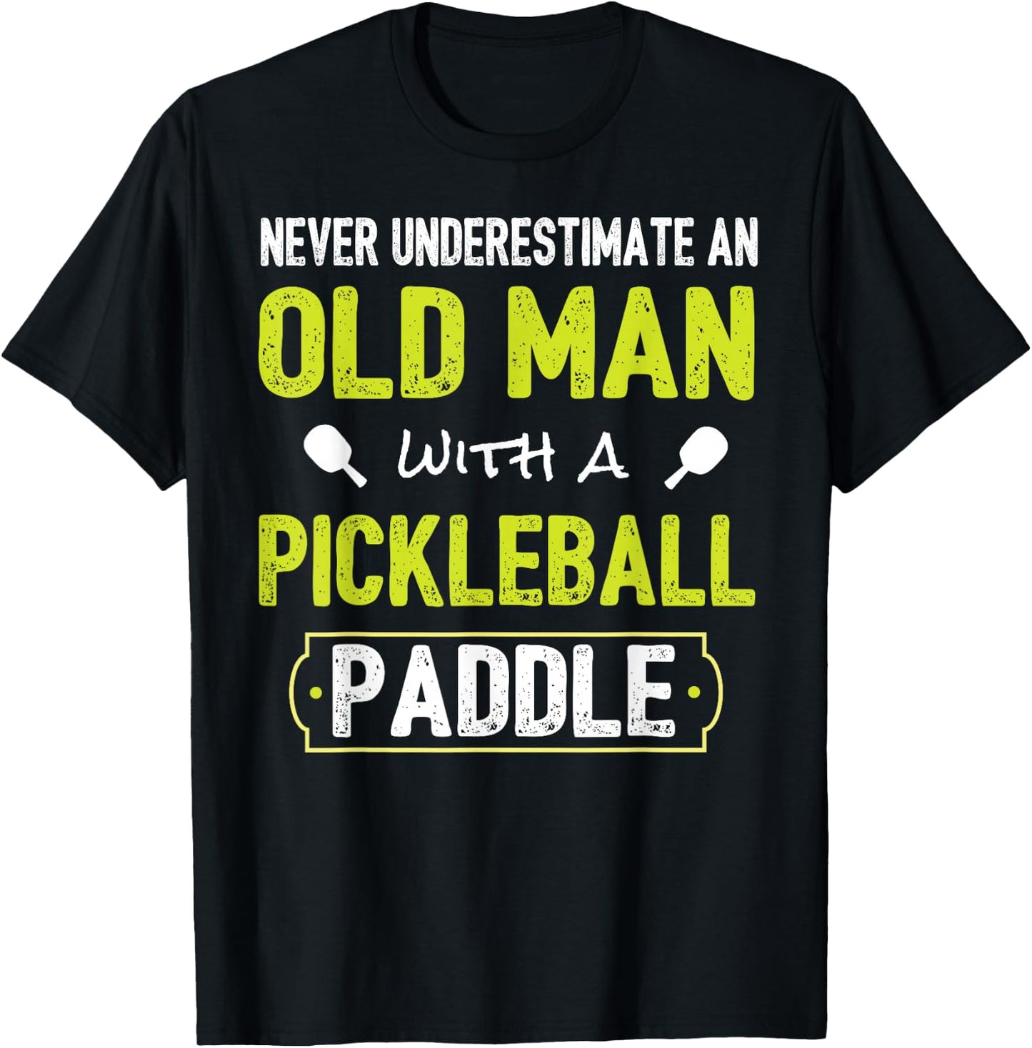 Never Underestimate Old Man with Pickleball Paddle Shirt T-Shirt - T-Shirt | Black
