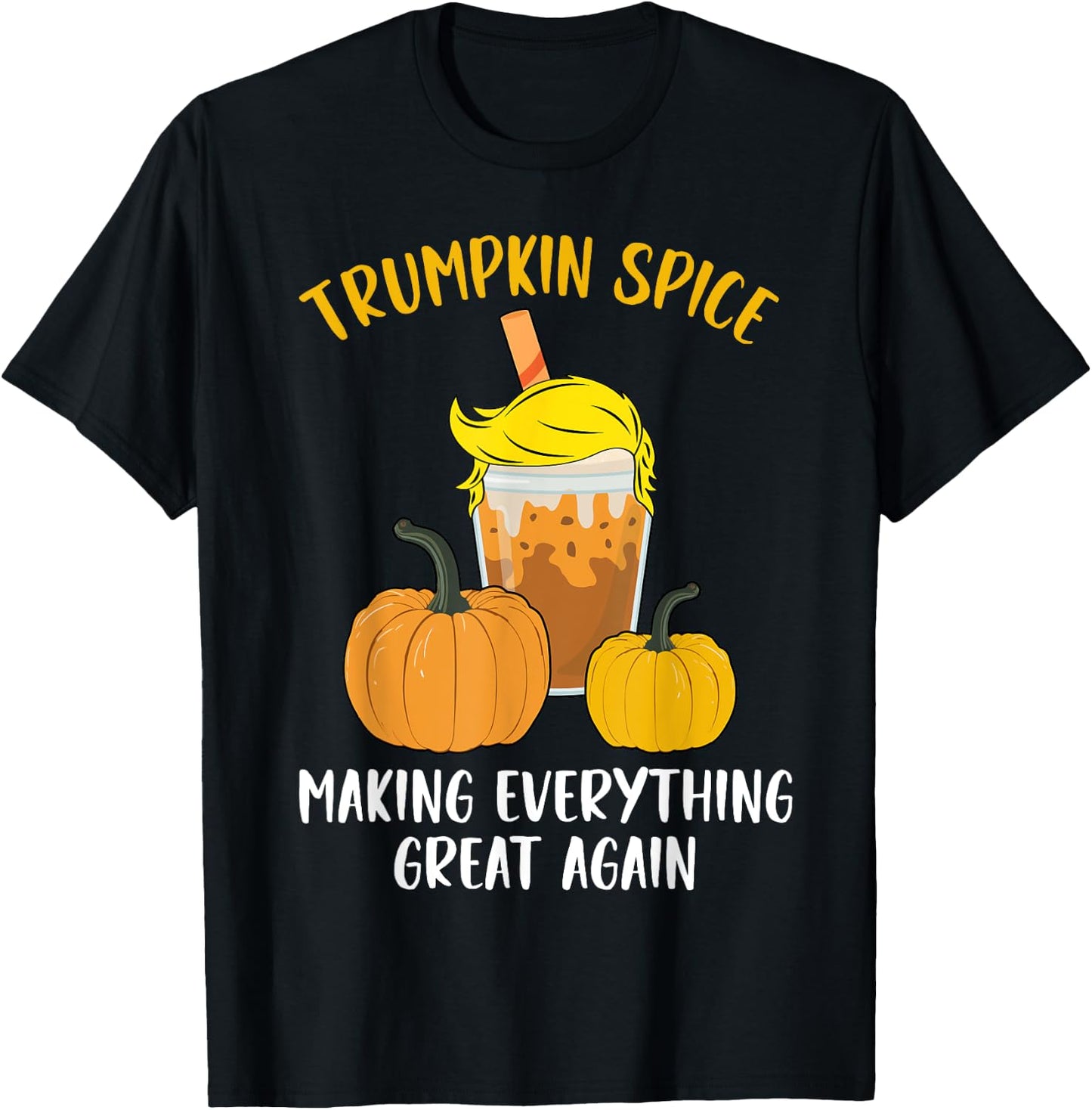 Trumpkin Spice Making Everything Great Again Halloween Trump T-Shirt - T-Shirt | Black