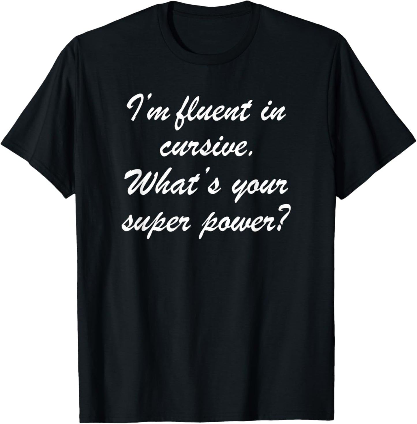 Fluent in Cursive. What’s Your Super Power? T-Shirt - T-Shirt | Black