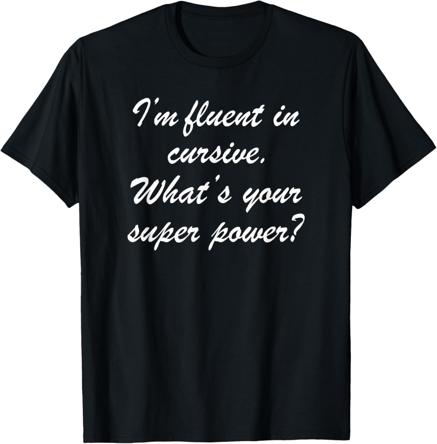 Fluent in Cursive. What’s Your Super Power? T-Shirt - T-Shirt | Black