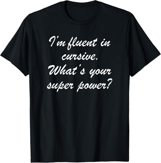 Fluent in Cursive. What’s Your Super Power? T-Shirt - T-Shirt | Black