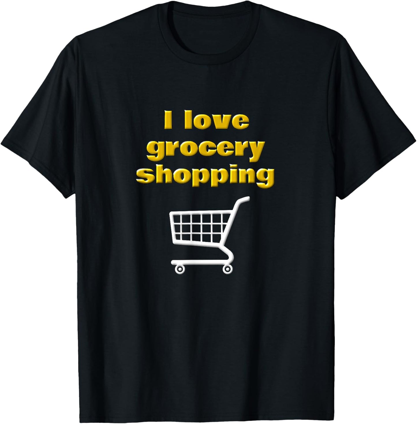 I Love Grocery Shopping Funny Chef Cook Food Shopper Saying T-Shirt - T-Shirt | Black