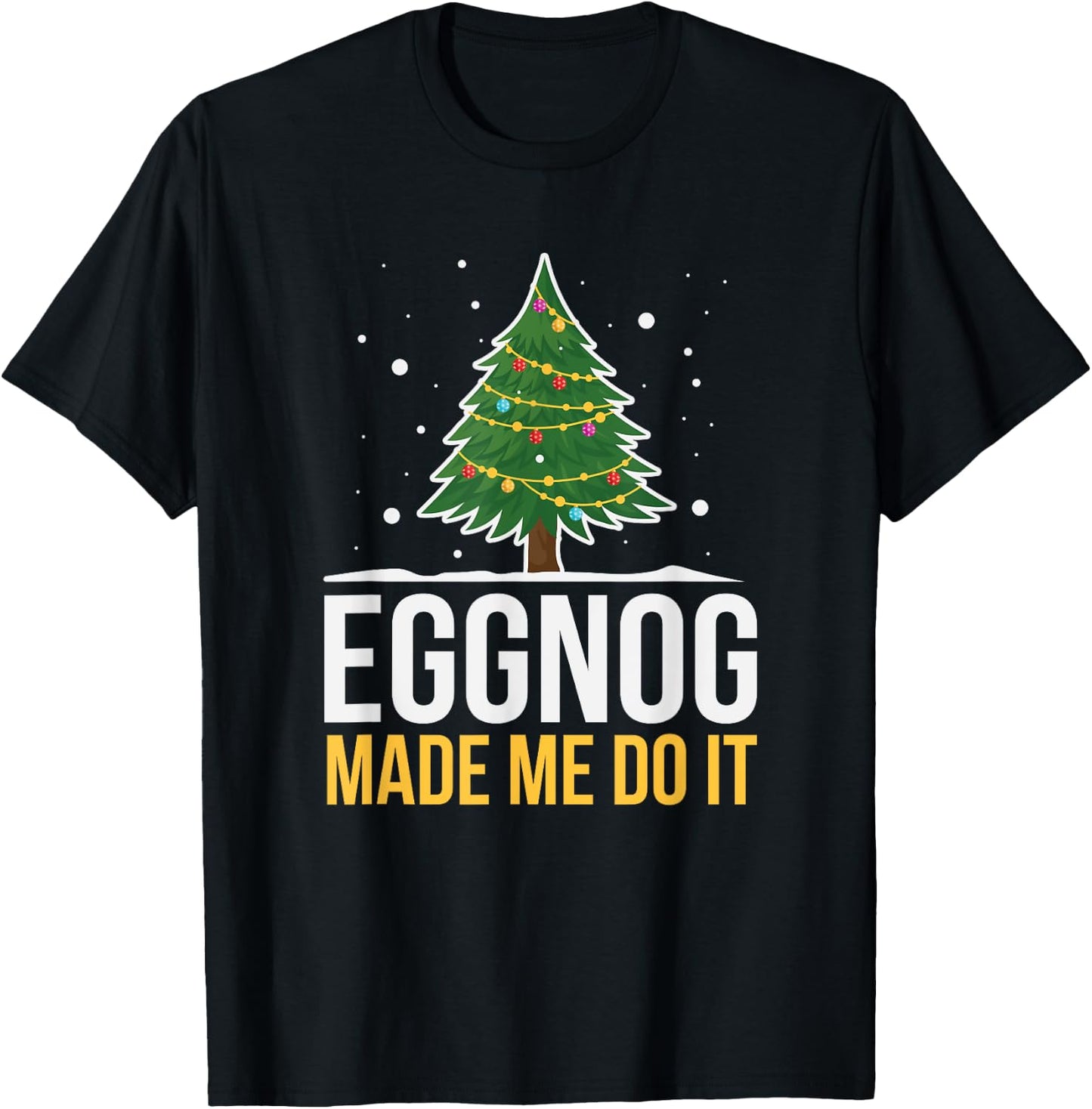 Eggnog Made Me Do It Funny Christmas Beverage T-Shirt - T-Shirt | Black