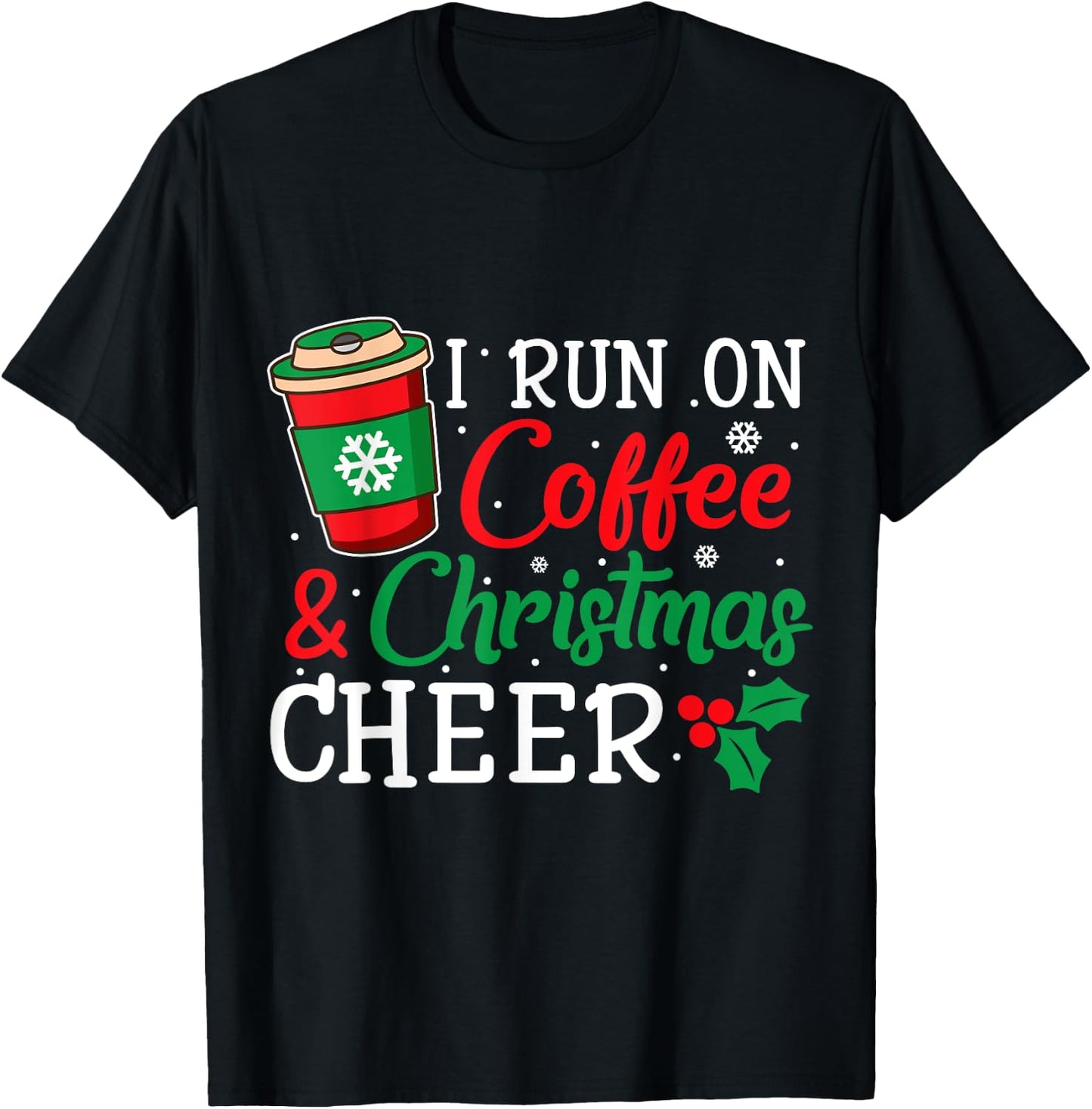 I Run On Coffee And Xmas Cheer Christmas Holiday Gift T-Shirt - T-Shirt | Black