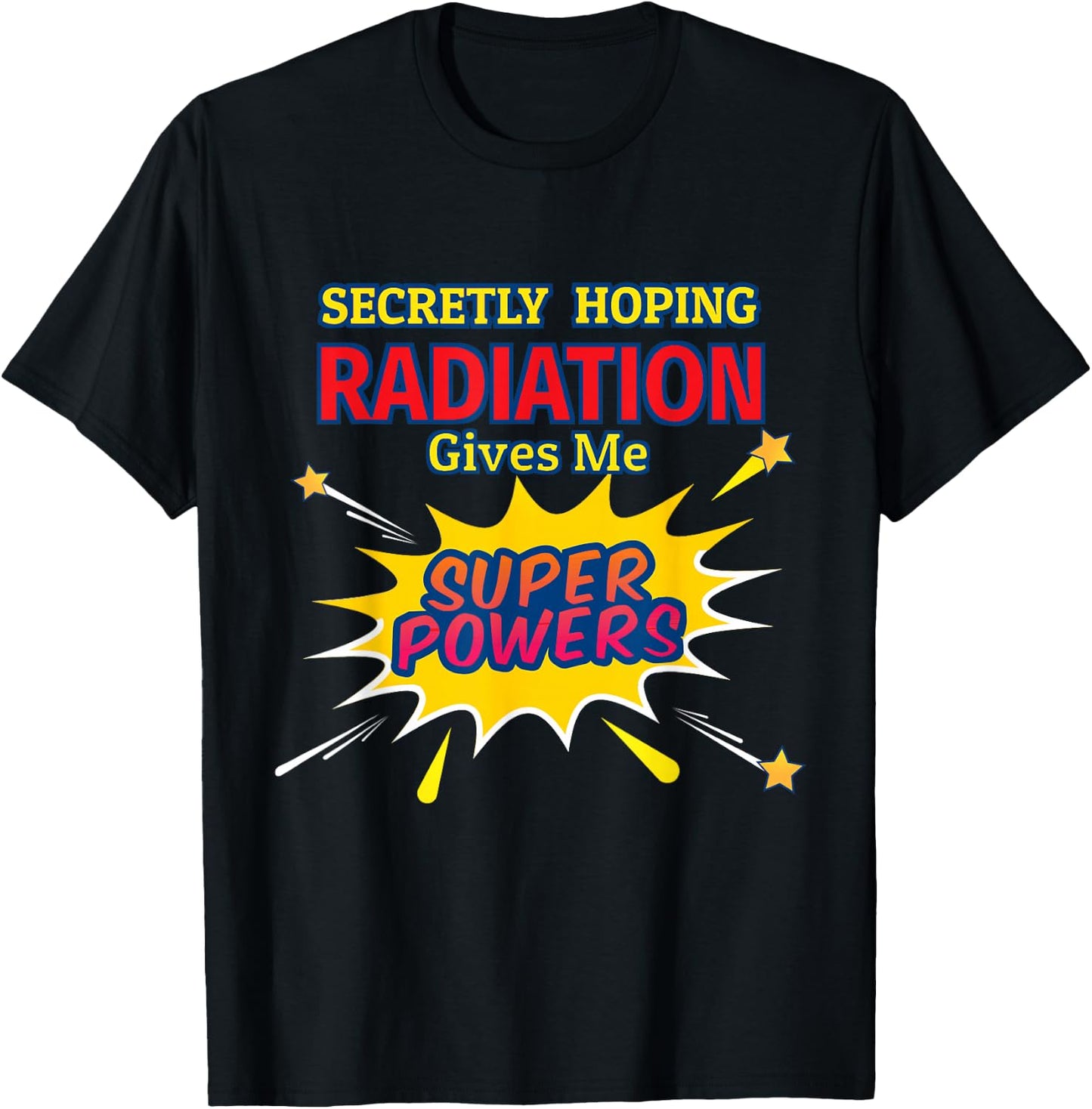 Secretly Hoping Radiation Gives Me Superpowers Cancer Gift T-Shirt - T-Shirt | Black