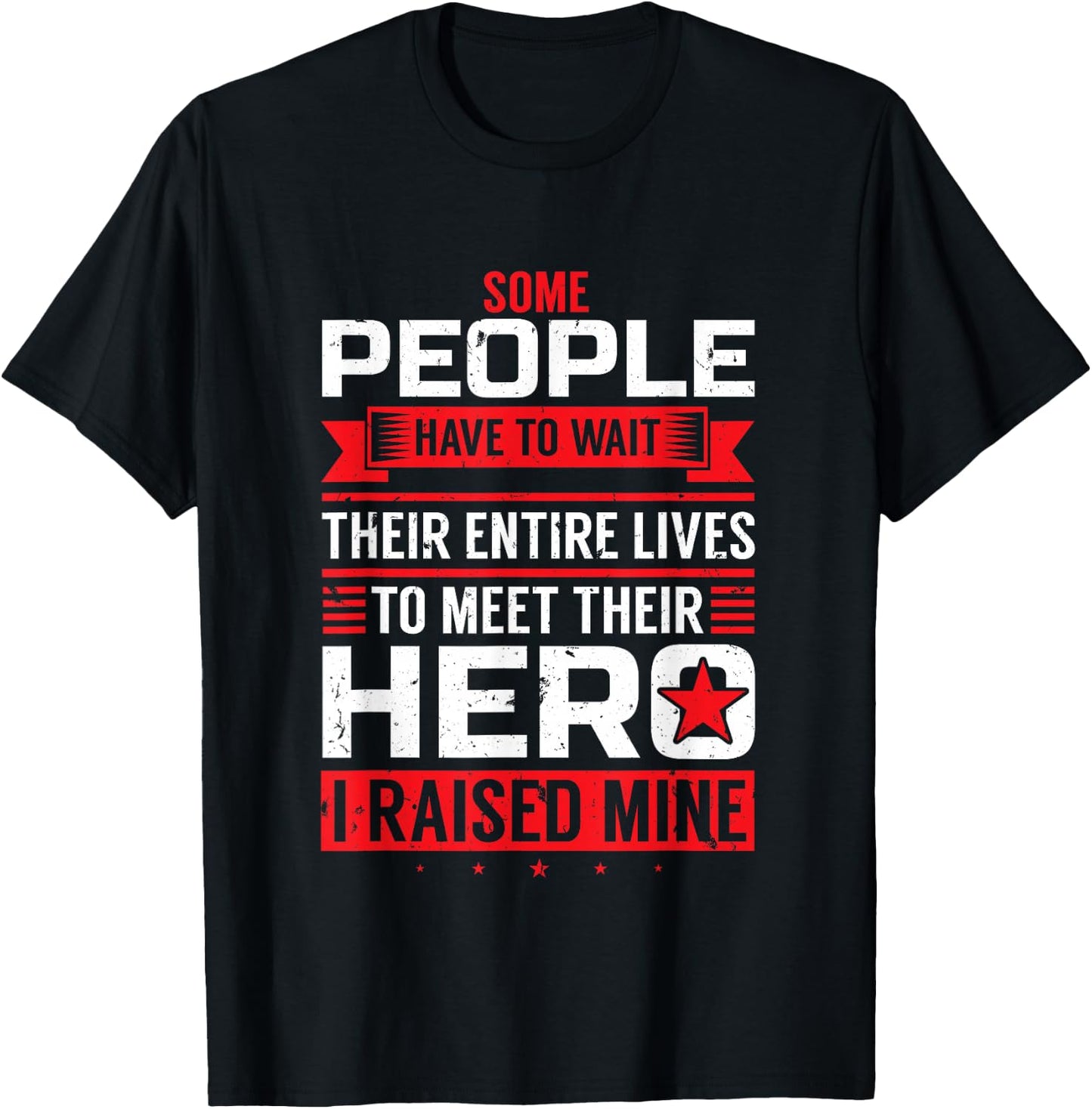 Some People Have To Wait To Meet Their Hero I Raised Mine T-Shirt - T-Shirt | Black
