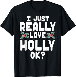 I Just Really Love Holly Shirt - Holly Leaf Shirt T-Shirt - T-Shirt | Black