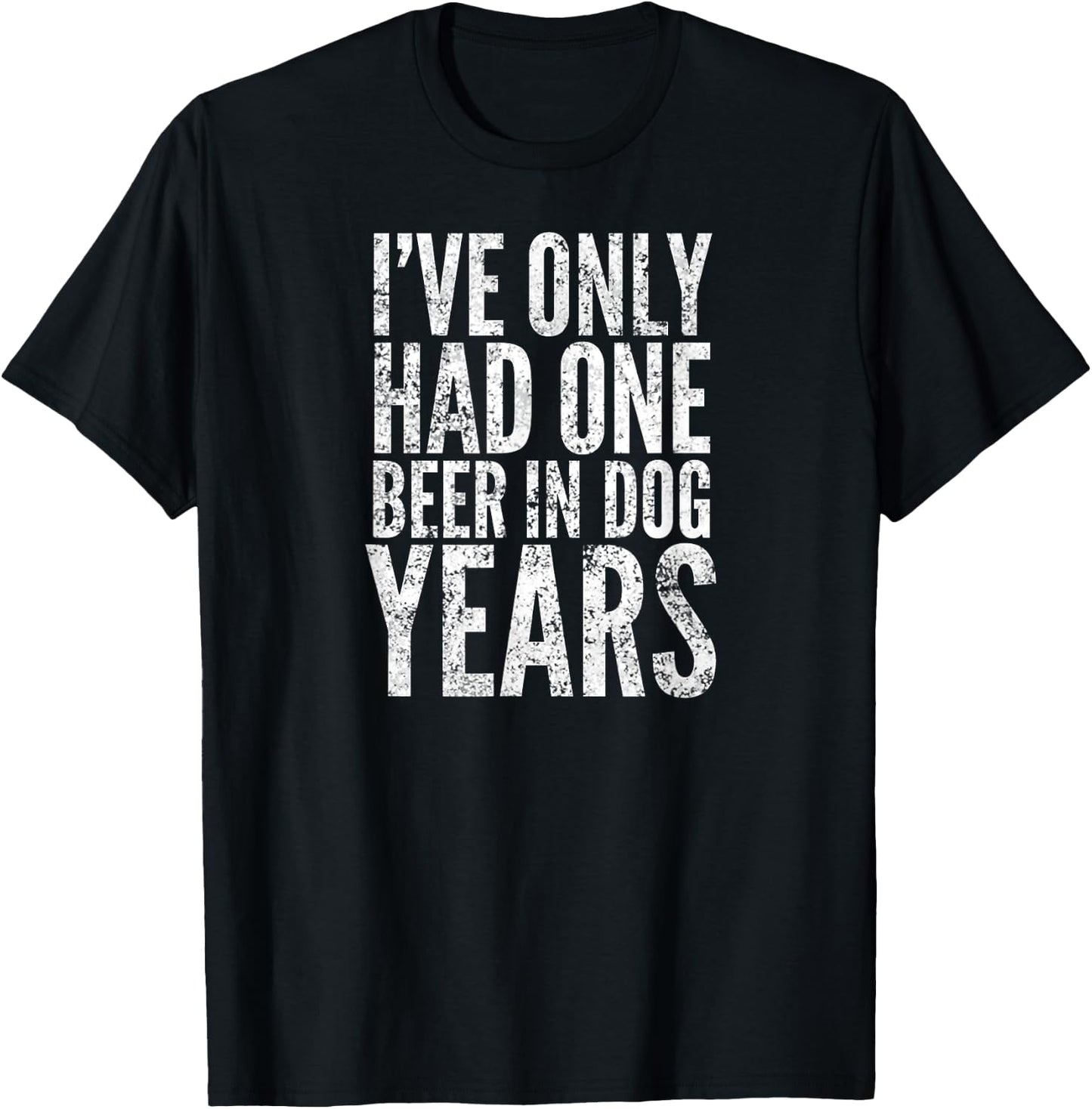 I've Only Had One Beer In Dog Years Men Women T-Shirt - T-Shirt | Black
