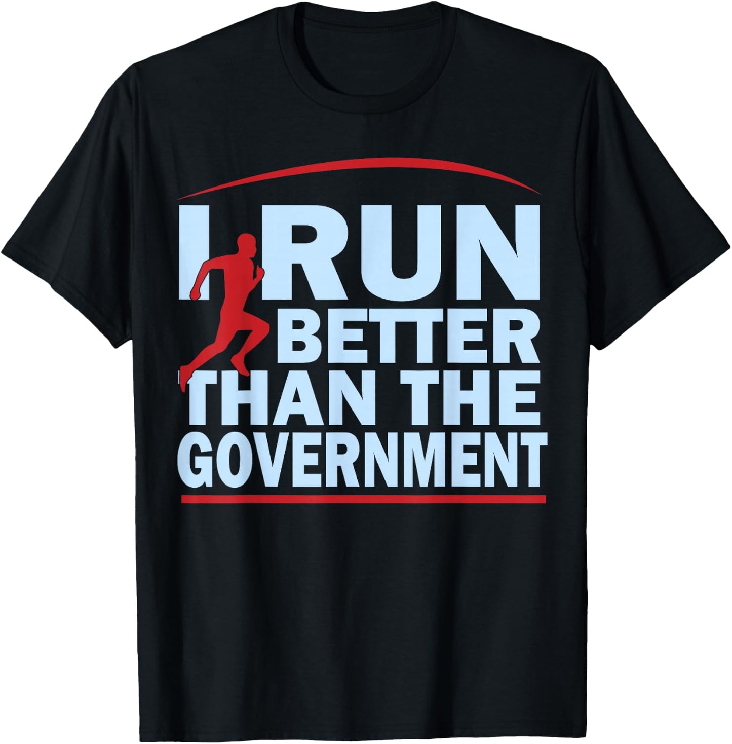 I Run Better Than The Government Shirt | Funny Runner Gifts T-Shirt - T-Shirt | Black