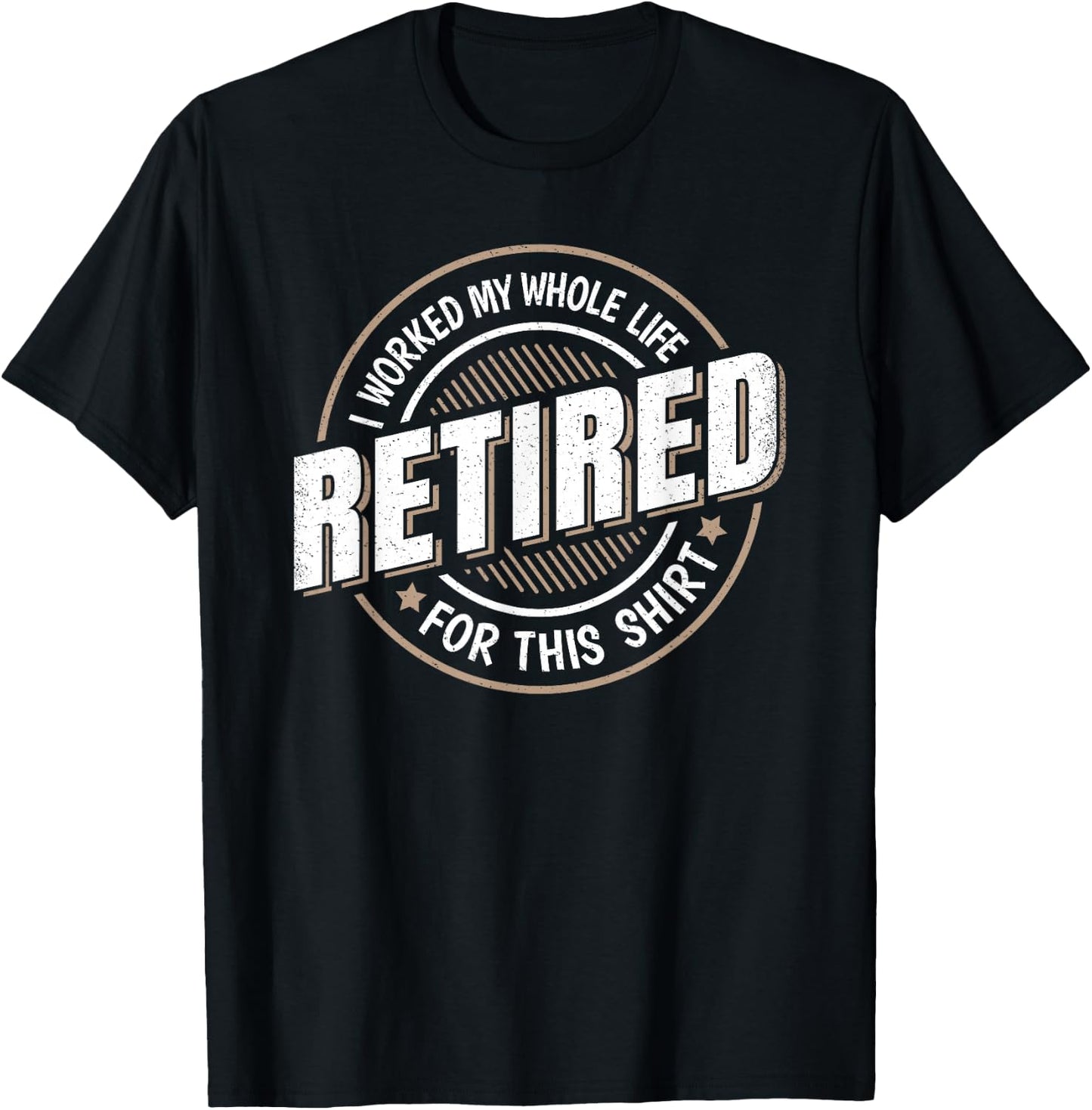 Funny Retired Man I Worked My Whole Life Retirement Men T-Shirt - T-Shirt | Black