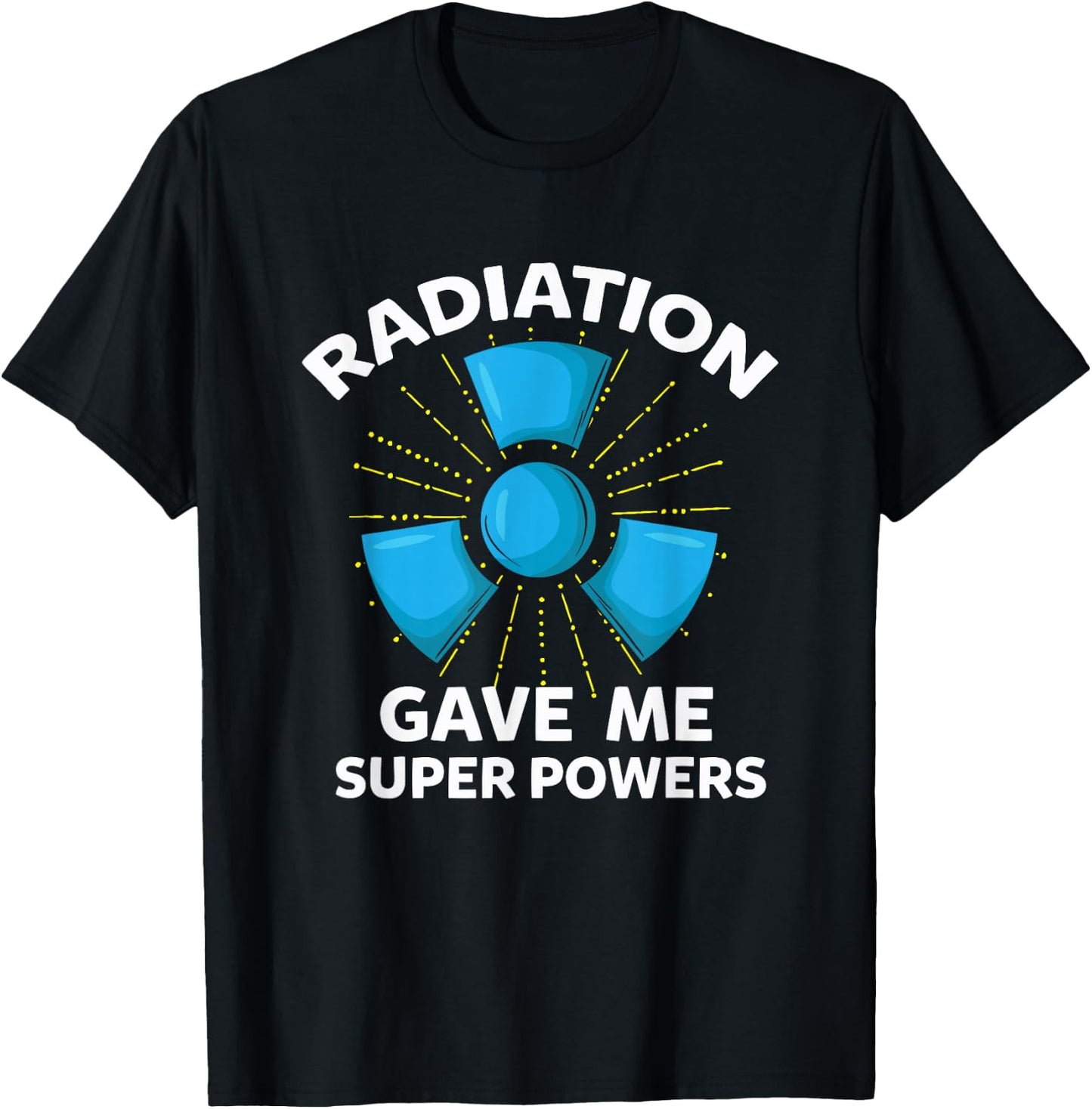 Radiation Gave Me Superpowers Funny Gift T-Shirt - T-Shirt | Black