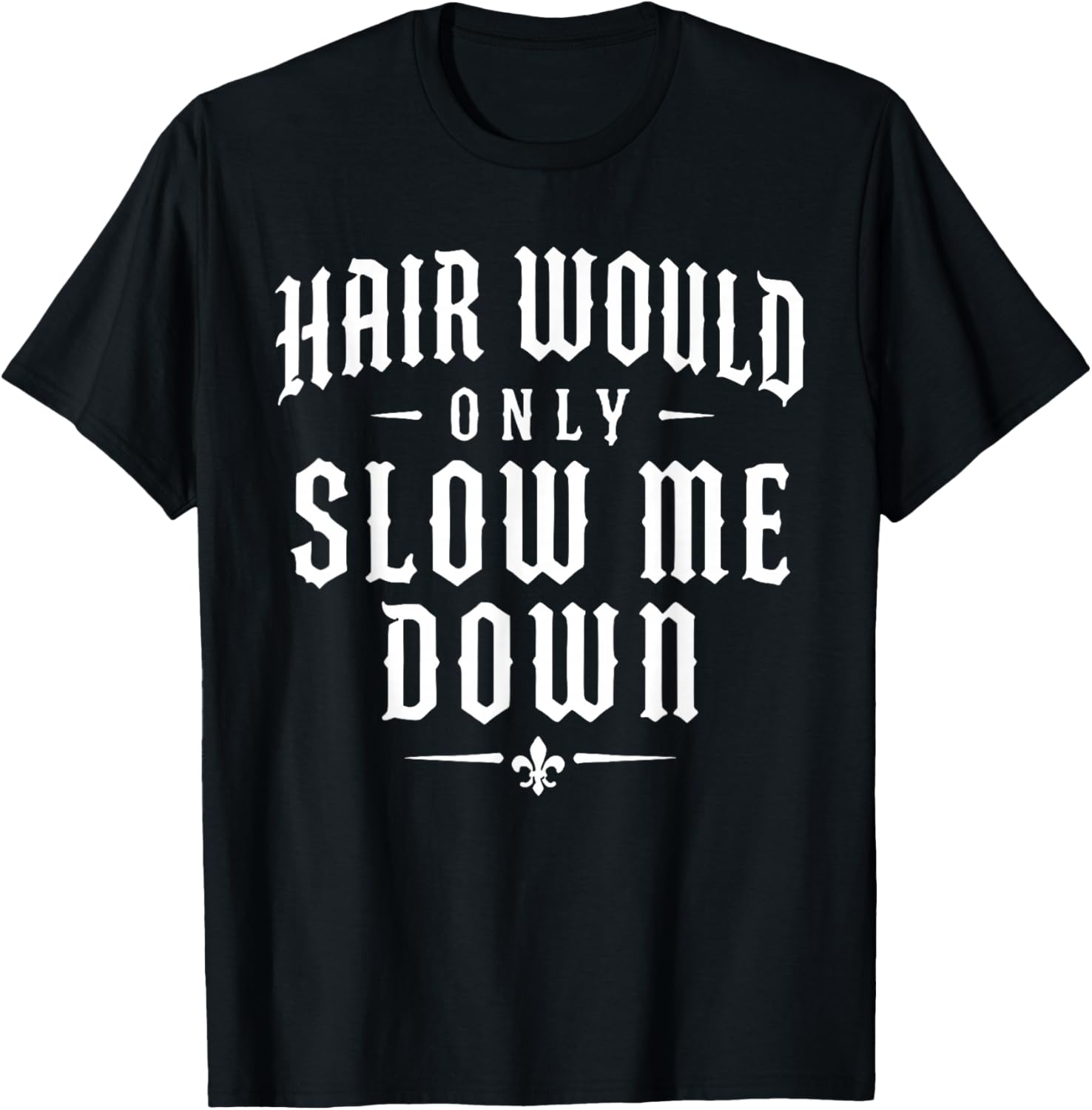Hair Would Only Slow Me Down Funny Running T-Shirt - T-Shirt | Black