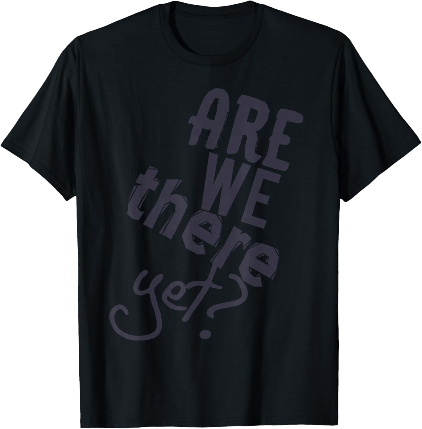 Are We There Yet Sind Wir Schon Da Funny Car Ride Saying T-Shirt - T-Shirt | Black