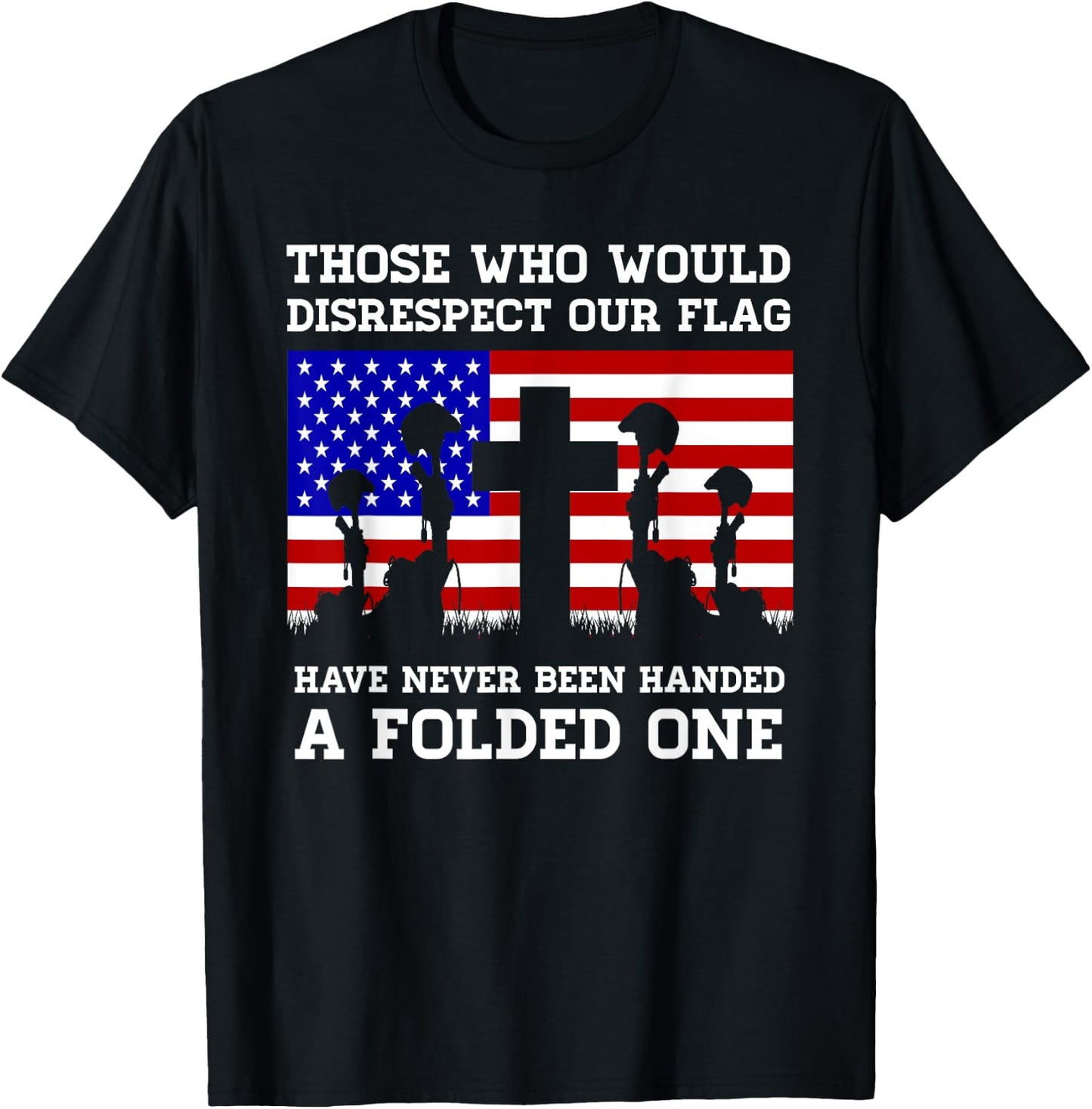 Those Who Disrespect Our Flag - Memorial Day Shirt T-Shirt - T-Shirt | Black
