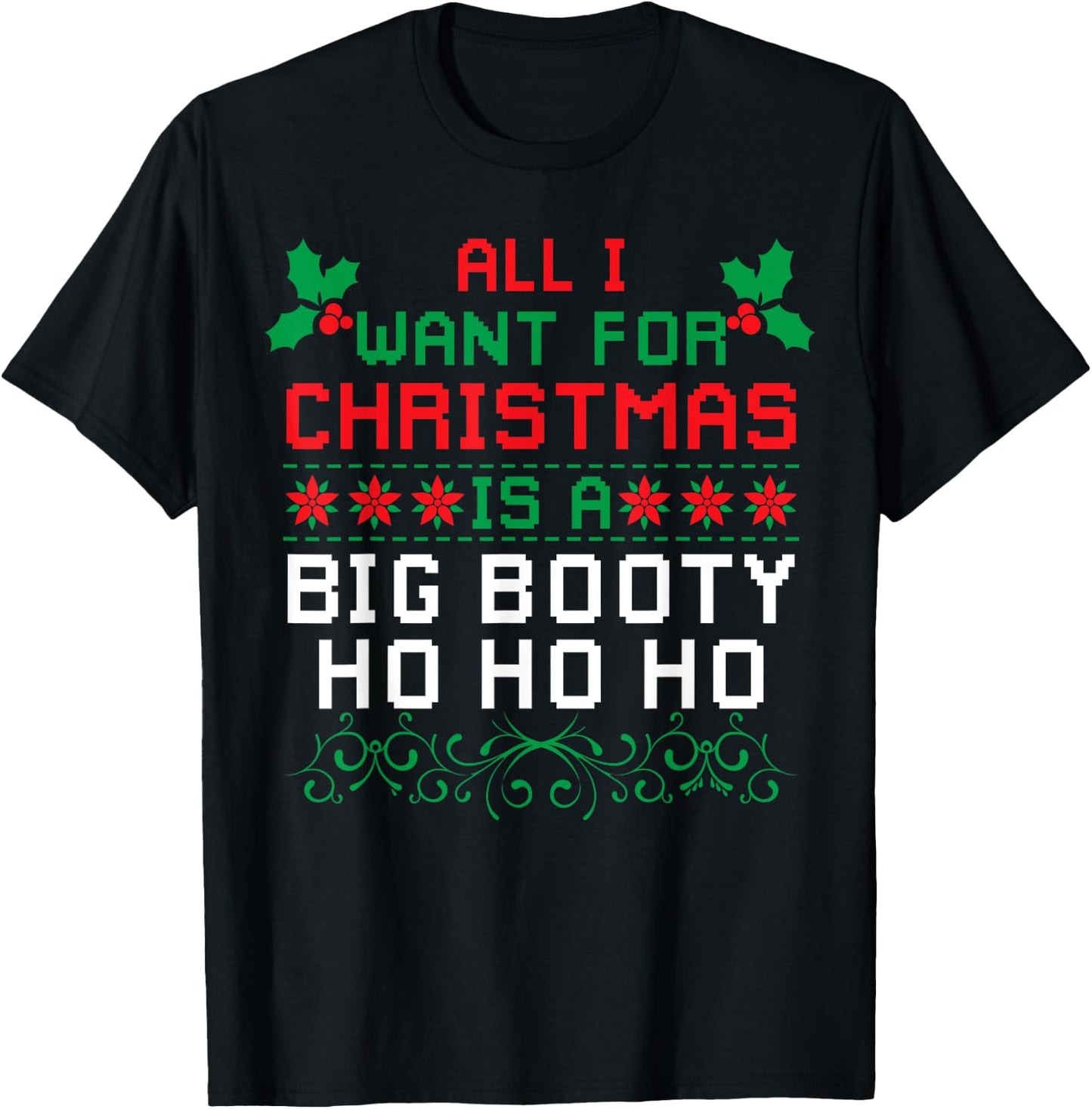 All I Want For Christmas Is A Big Booty Ho Ho Ho Adult Santa T-Shirt - T-Shirt | Black