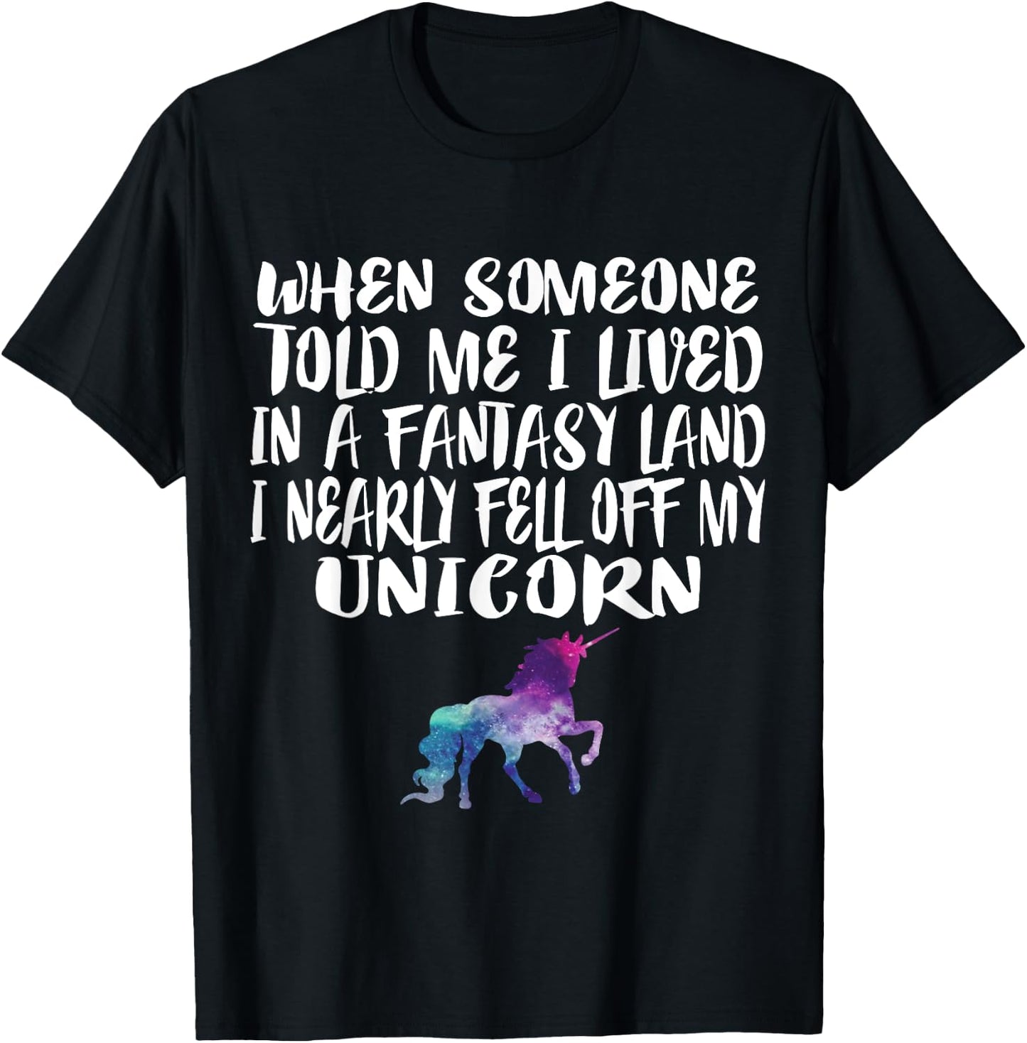 Lived In A Fantasy Land Fell off my Unicorn Funny Quote T-Shirt - T-Shirt | Black