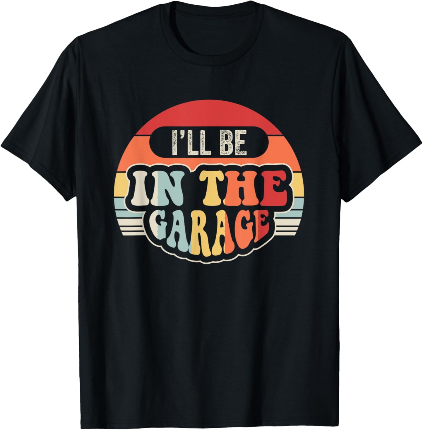I'll Be In The Garage Retro Vibes T-Shirt - T-Shirt | Black