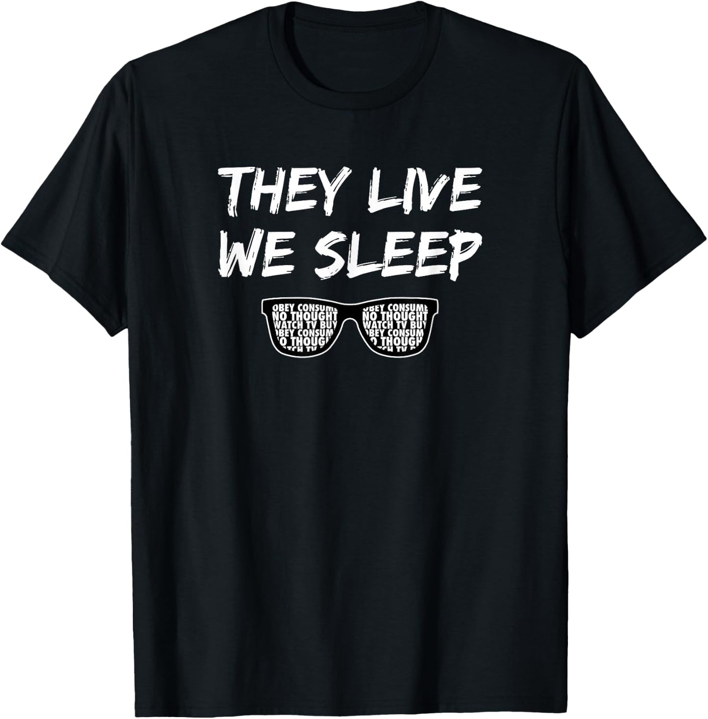 They Live We Sleep T Shirt T-Shirt - T-Shirt | Black