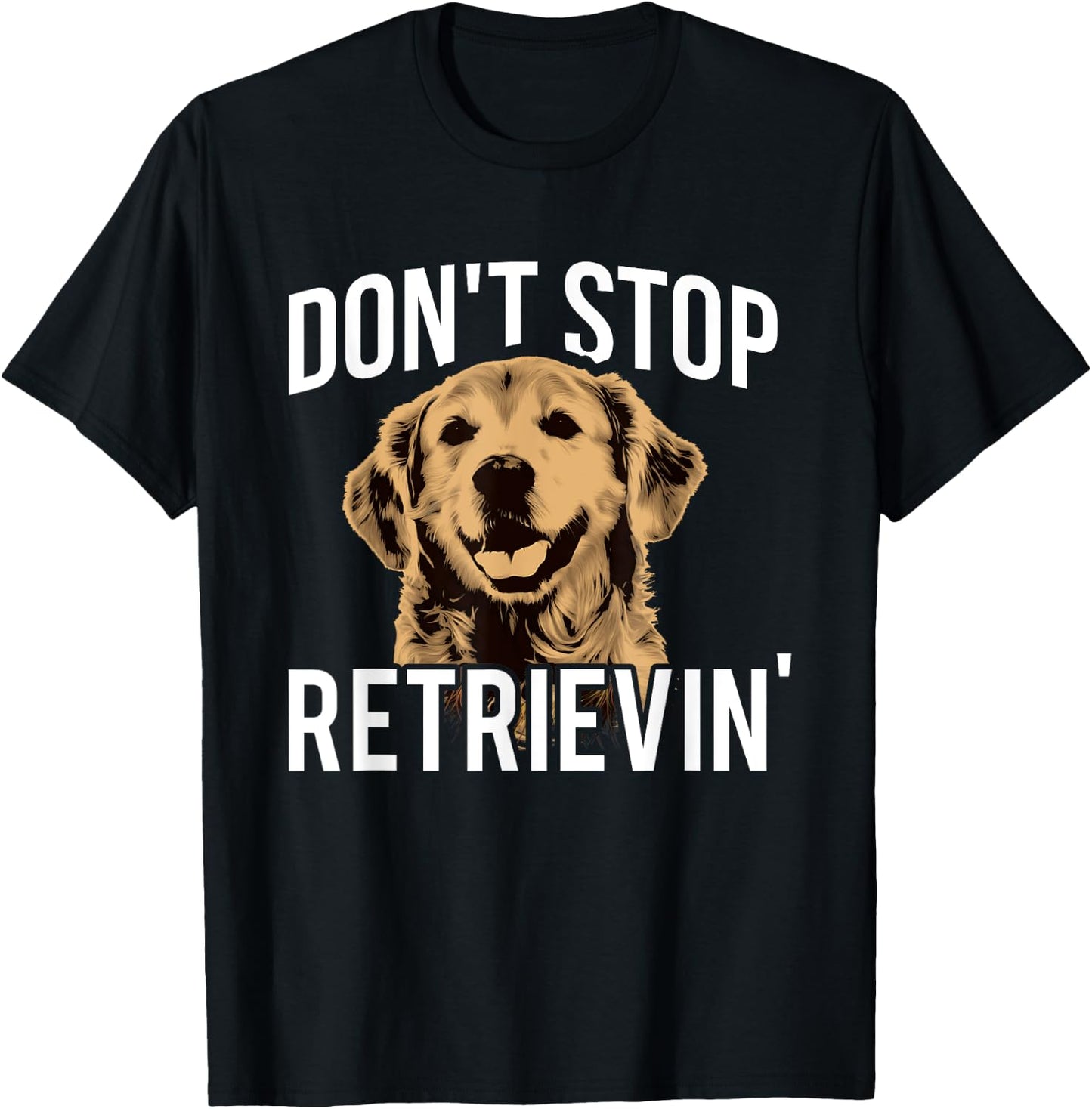 Don't Stop Retrieving - Funny Golden Retriever Owner T-Shirt - T-Shirt | Black