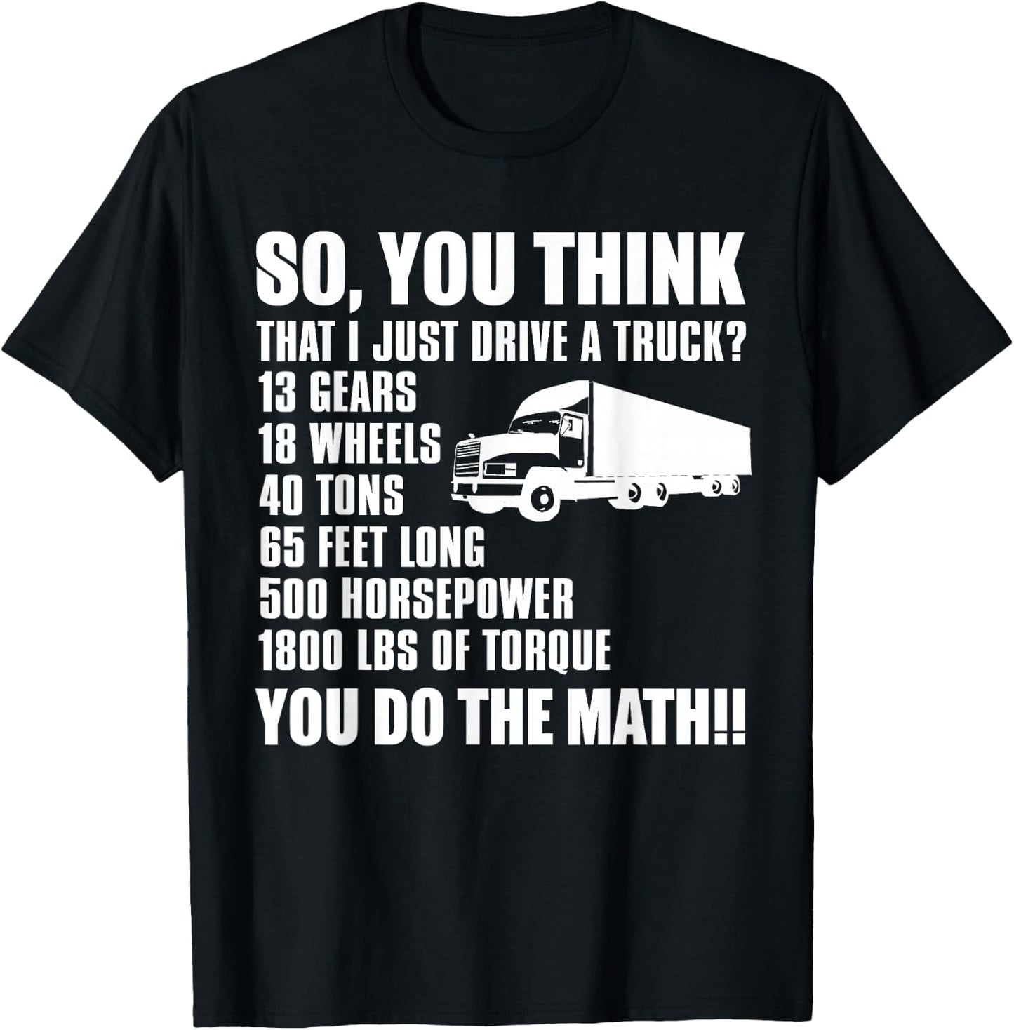 Truck Driver Funny - So You Think I Just Drive A Truck T-Shirt - T-Shirt | Black