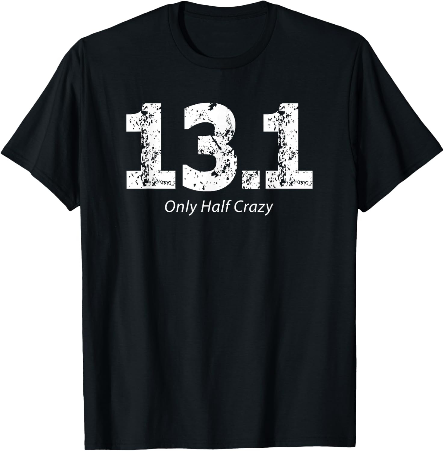 Half Marathon Only Half Crazy 13.1 Miles Runner T-Shirt - T-Shirt | Black
