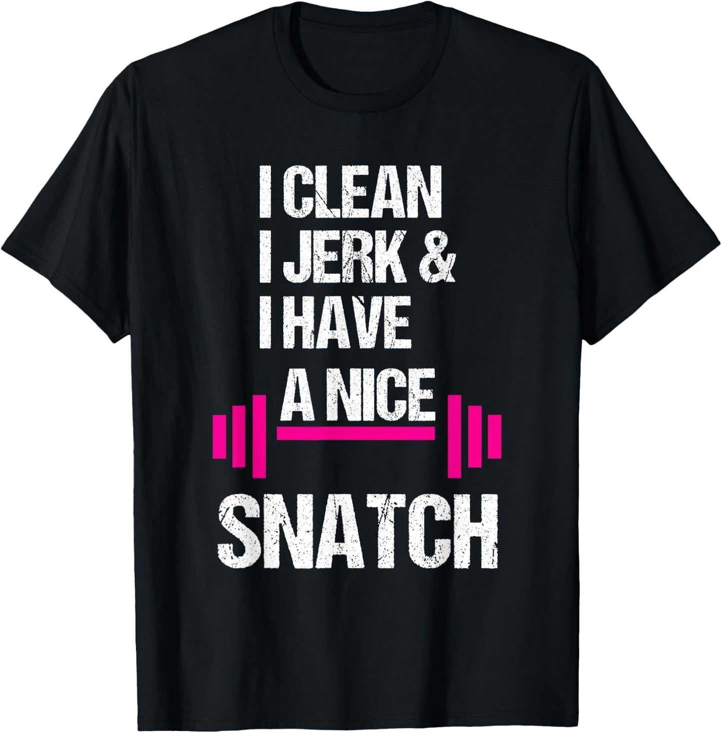 I Clean Jerk Have Nice Snatch Funny Gym Training Crossfit T-Shirt - T-Shirt | Black
