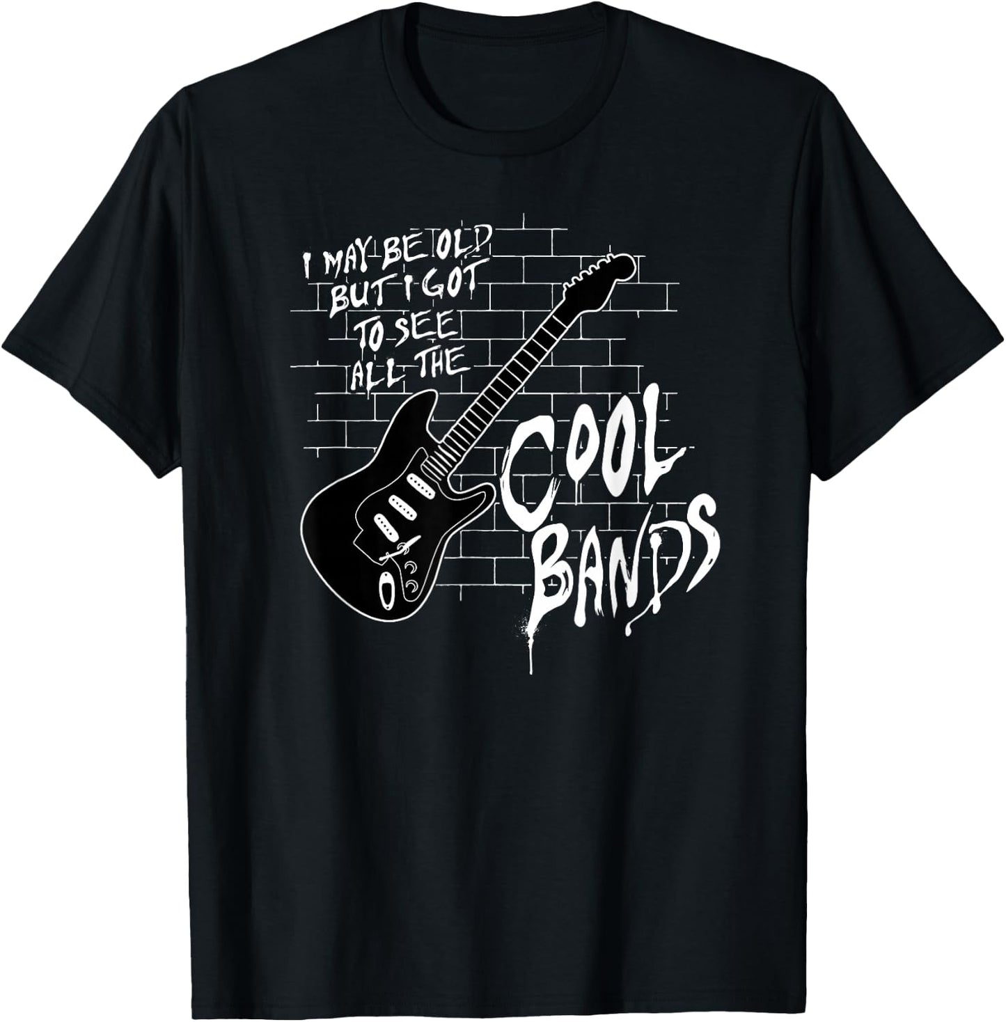 I May Be Old But I Got To See All The Cool Bands T-Shirt - T-Shirt | Black