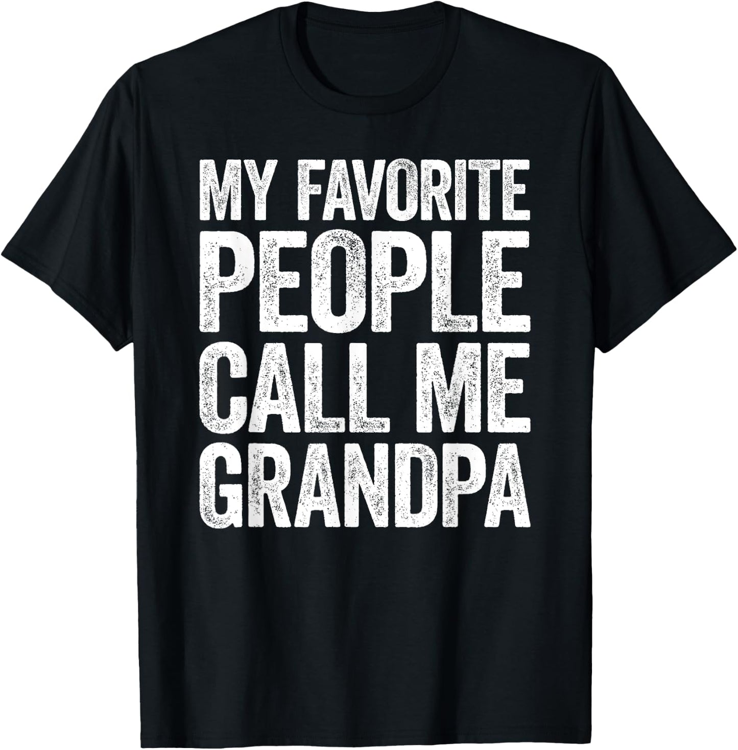 My Favorite People Call Me Grandpa Shirt Men Fathers Day T-Shirt - T-Shirt | Black
