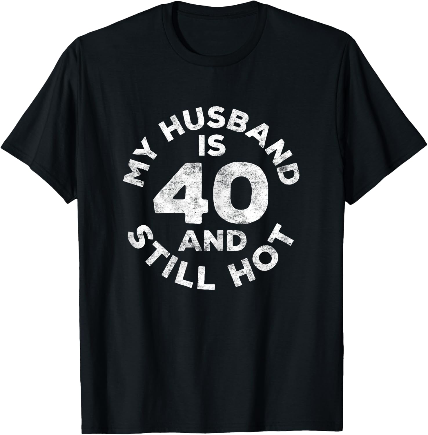 My Husband Is 40 And Still Hot 40th Birthday Shirt T-Shirt - T-Shirt | Black