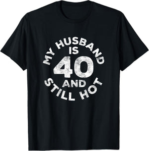 My Husband Is 40 And Still Hot 40th Birthday Shirt T-Shirt - T-Shirt | Black