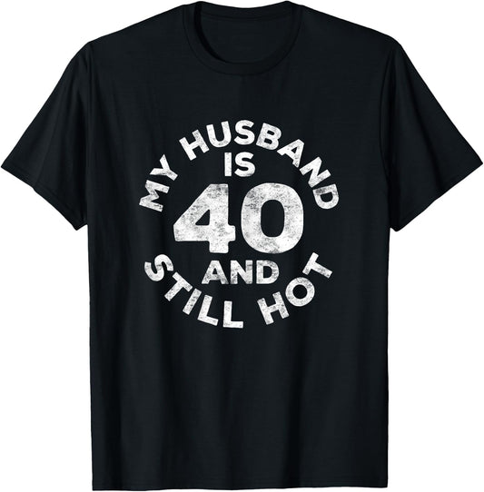 My Husband Is 40 And Still Hot 40th Birthday Shirt T-Shirt - T-Shirt | Black