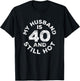 My Husband Is 40 And Still Hot 40th Birthday Shirt T-Shirt - T-Shirt | Black
