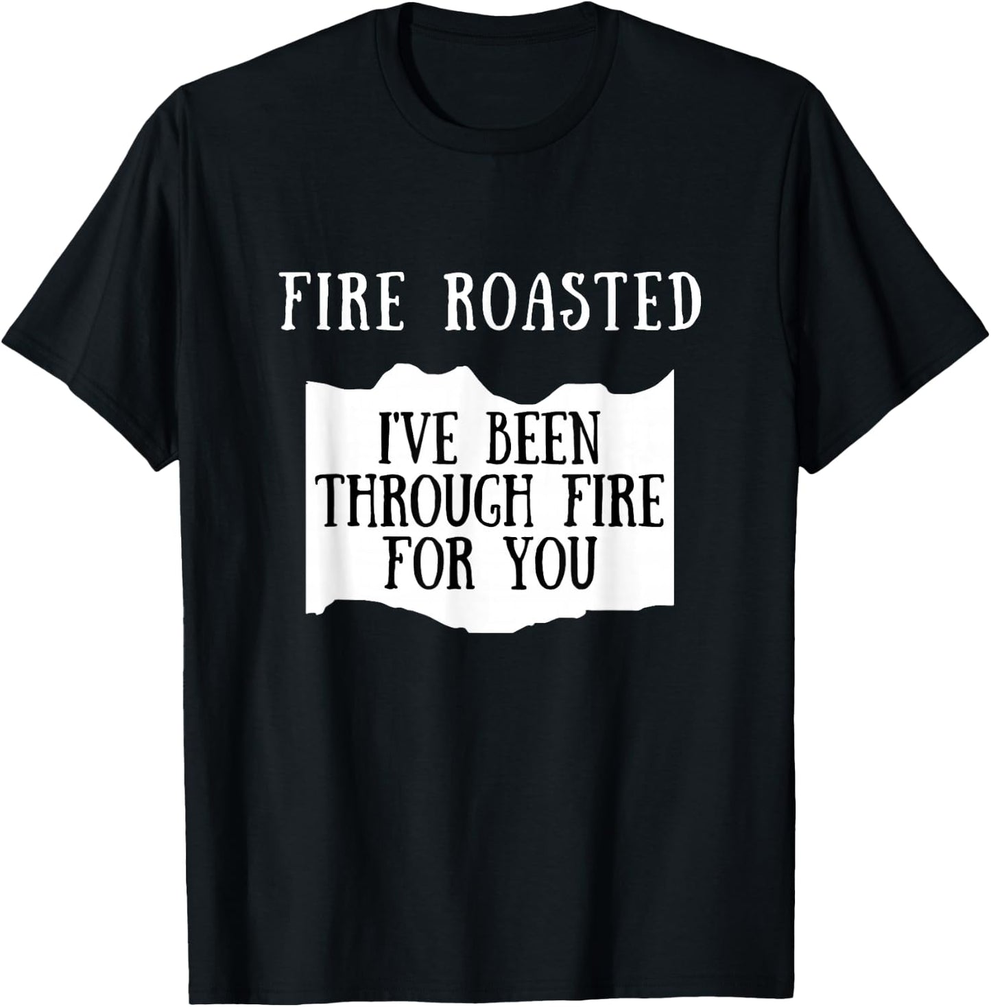 I've Been Through Fire For You Fire Roasted Hot Sauce T-Shirt - T-Shirt | Black