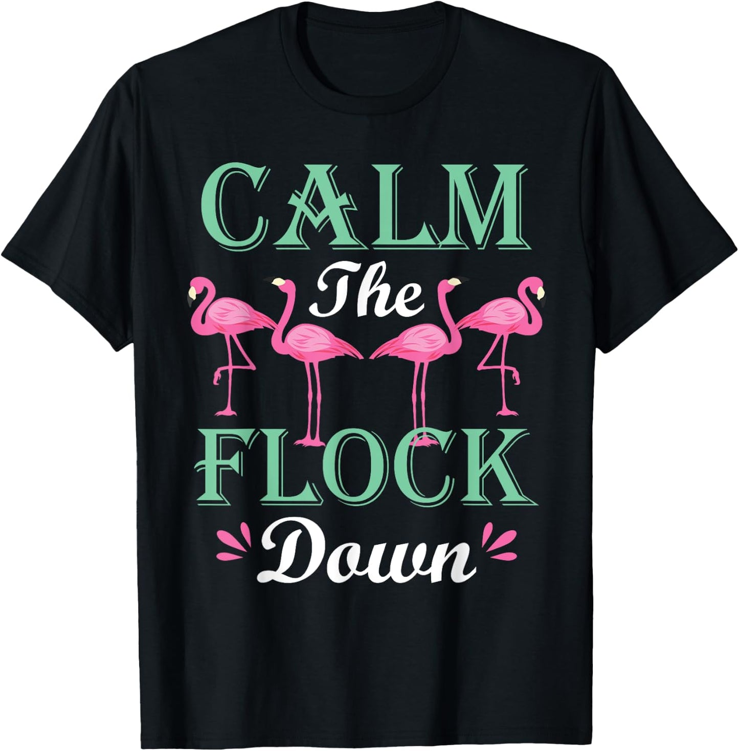 Funny Pink Flamingo Calm The Flock Down Birthday Gift T-Shirt - T-Shirt | Black
