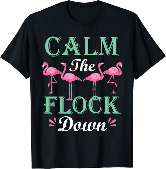 Funny Pink Flamingo Calm The Flock Down Birthday Gift T-Shirt - T-Shirt | Black