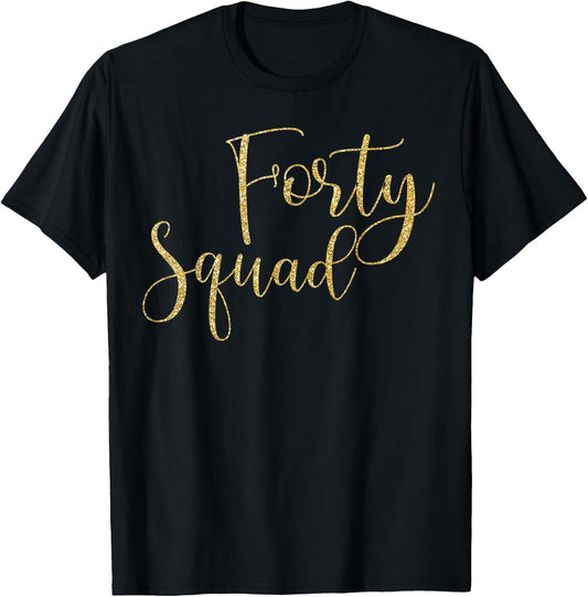 Forty Squad 40th Gold Birthday Party Gifts T-Shirt - T-Shirt | Black