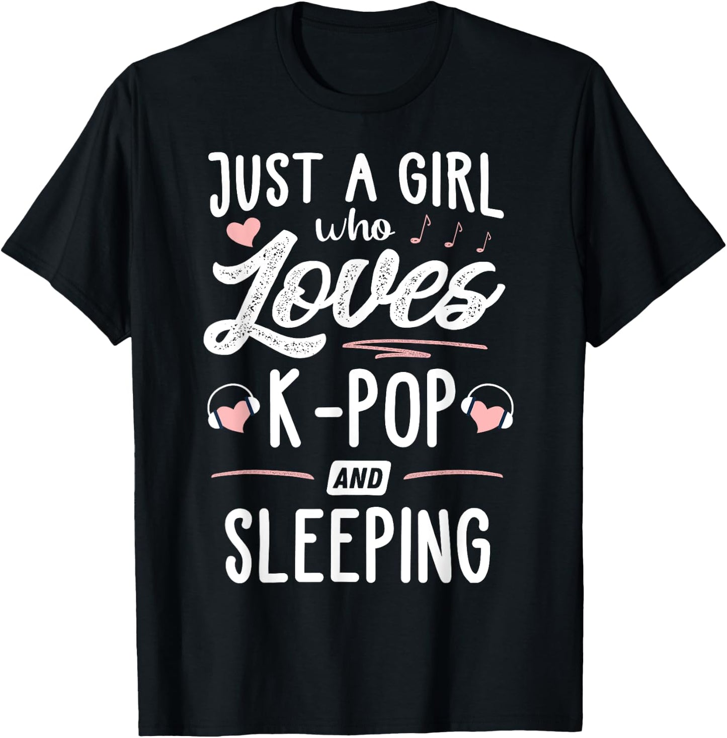 Just A Girl Who Loves K-Pop And Sleeping Gift Women T-Shirt - T-Shirt | Black